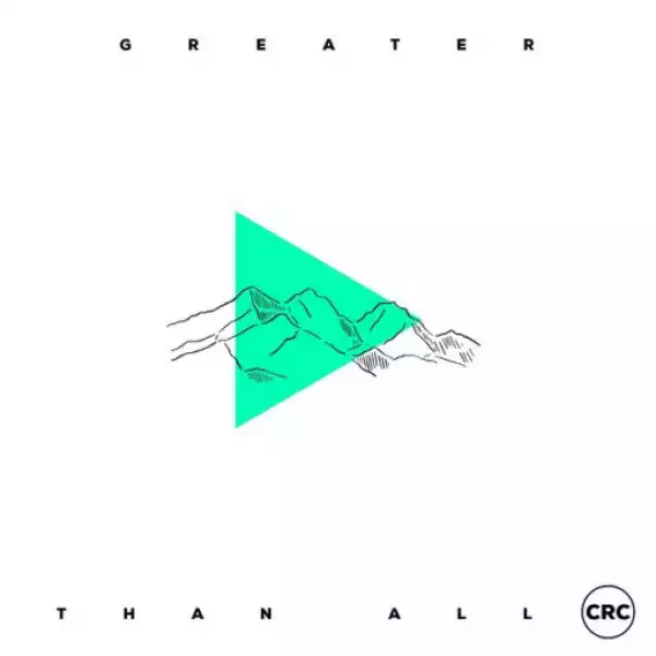 Greater Than All (Deluxe Edition) BY CRC Music